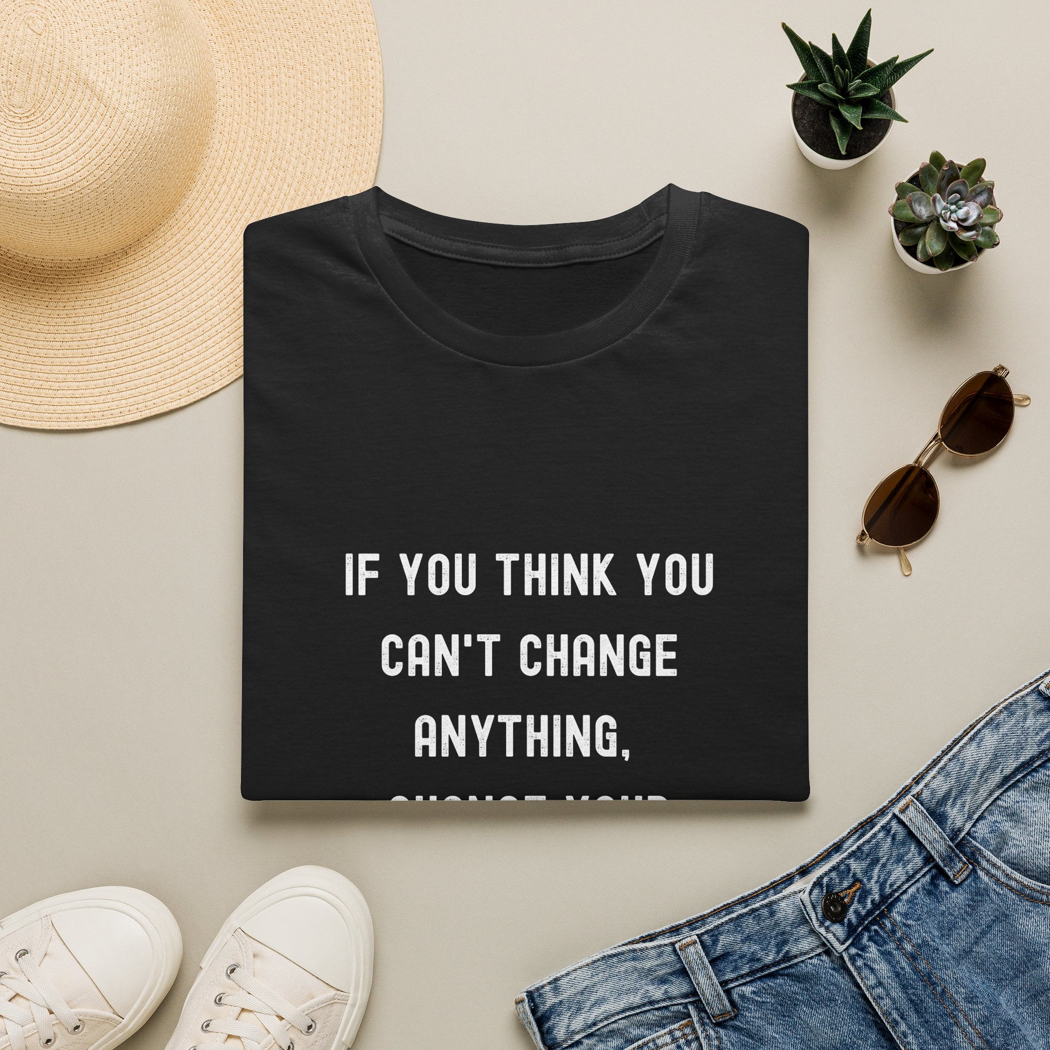 Motivational T-Shirt — "If You Think You Can't Change Anything, Change Your Thinking!"