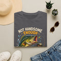 Not Handsome Enough Fisherman T-Shirt — Funny Fishing Graphic Tee for Anglers -Funny Fishing Humor Design