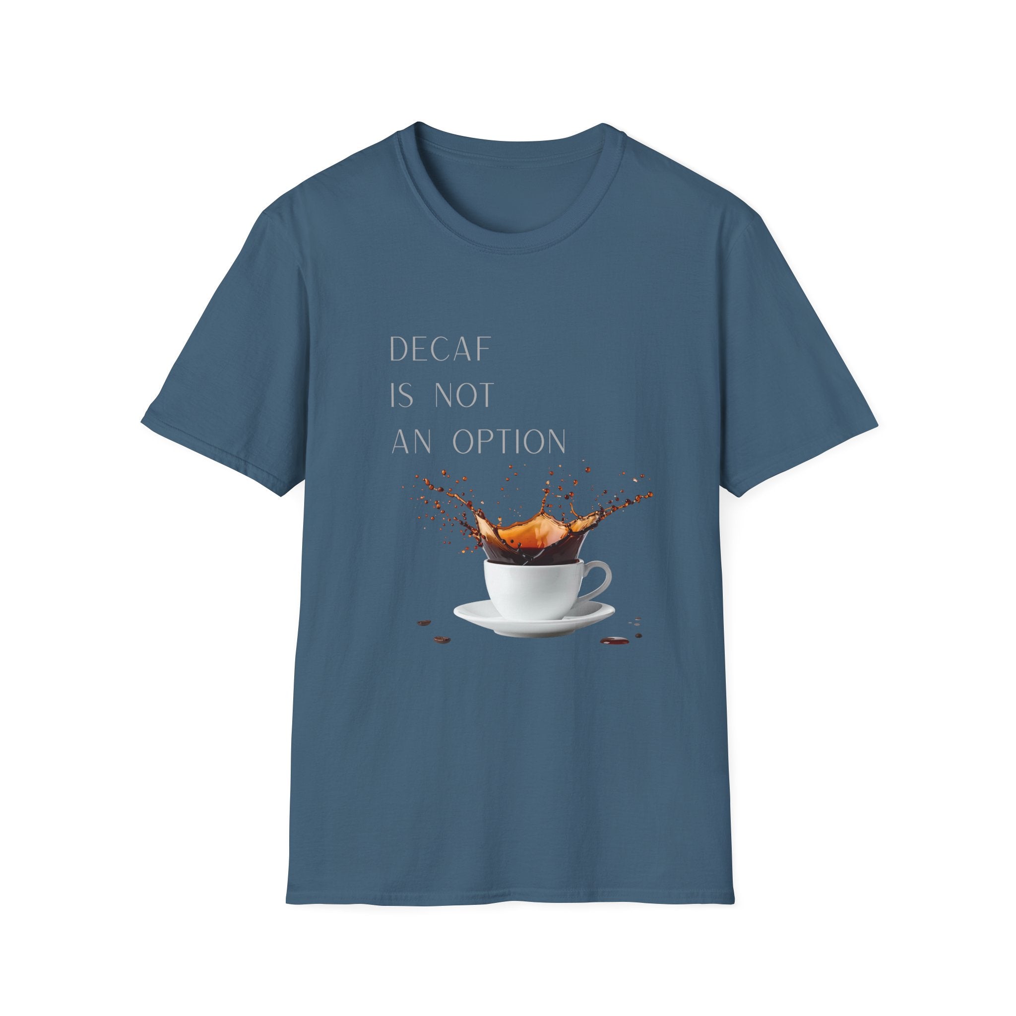 Coffee T-Shirt — “Decaf Is Not An Option” Splash Design – Funny Coffee Lover Graphic T-Shirt