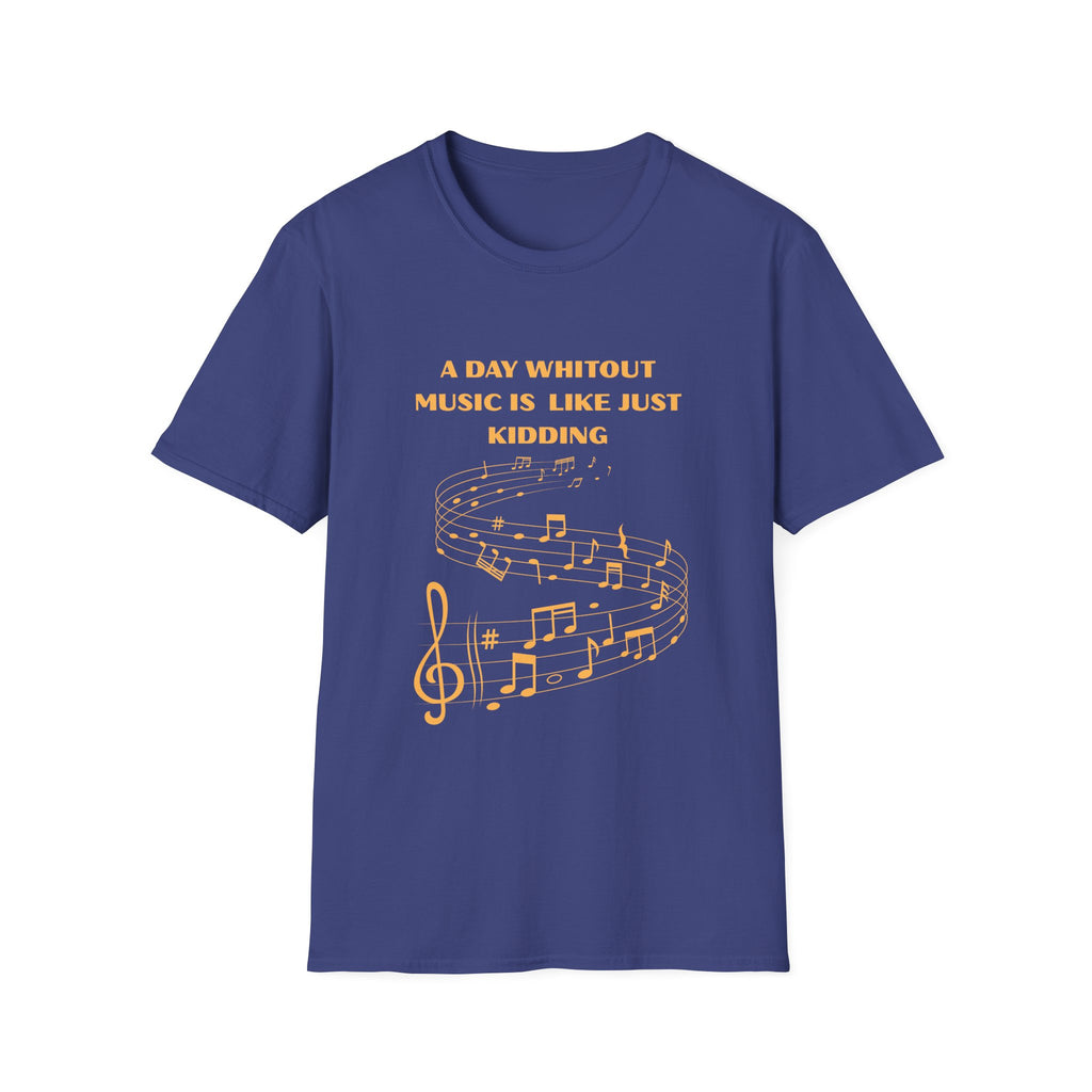 Music Lover T‑Shirt — "A Day Without Music Is Like Just Kidding" Musical Notes Tee