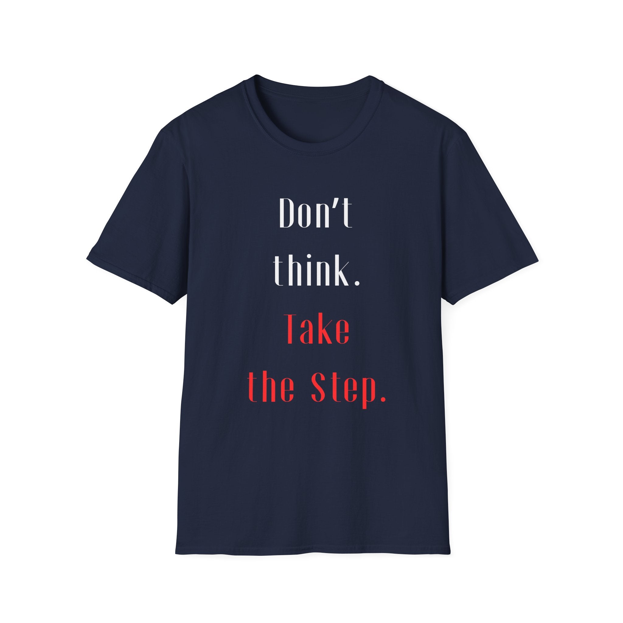 Don’t Think. Take the Step. T-Shirt — Motivational Graphic Tee -  Minimalist Motivational Quote Graphic T-Shirt