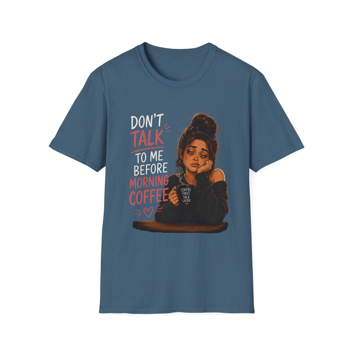 Don't Talk To Me Before Morning Coffee T-Shirt  – Funny Coffee Lover Women's Design
