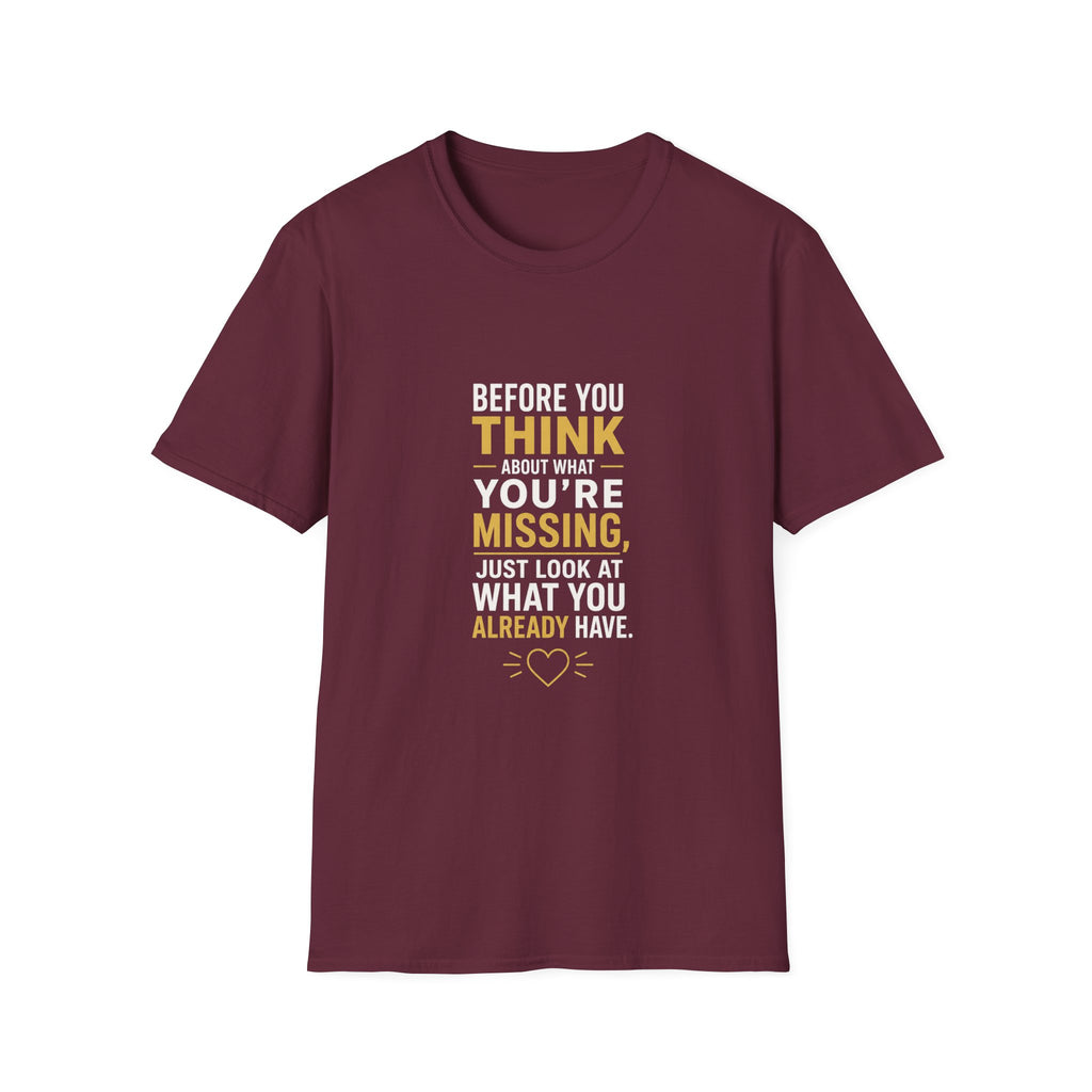 Before You Think T-Shirt — Inspirational Gratitude Quote Tee ("Before You Think About What You're Missing")