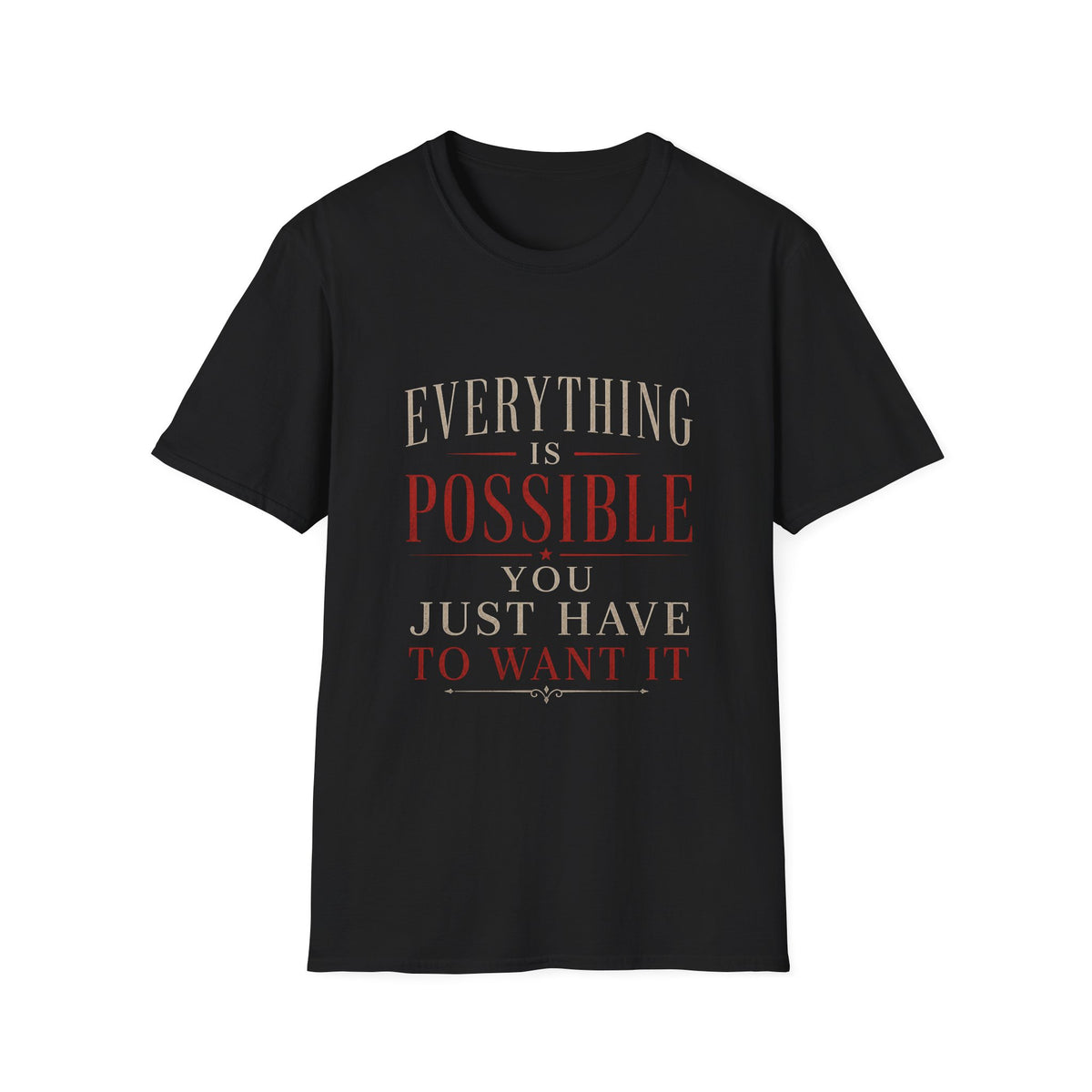 Everything Is Possible You Just Have to Want It T-Shirt | Inspirational Motivation Quote