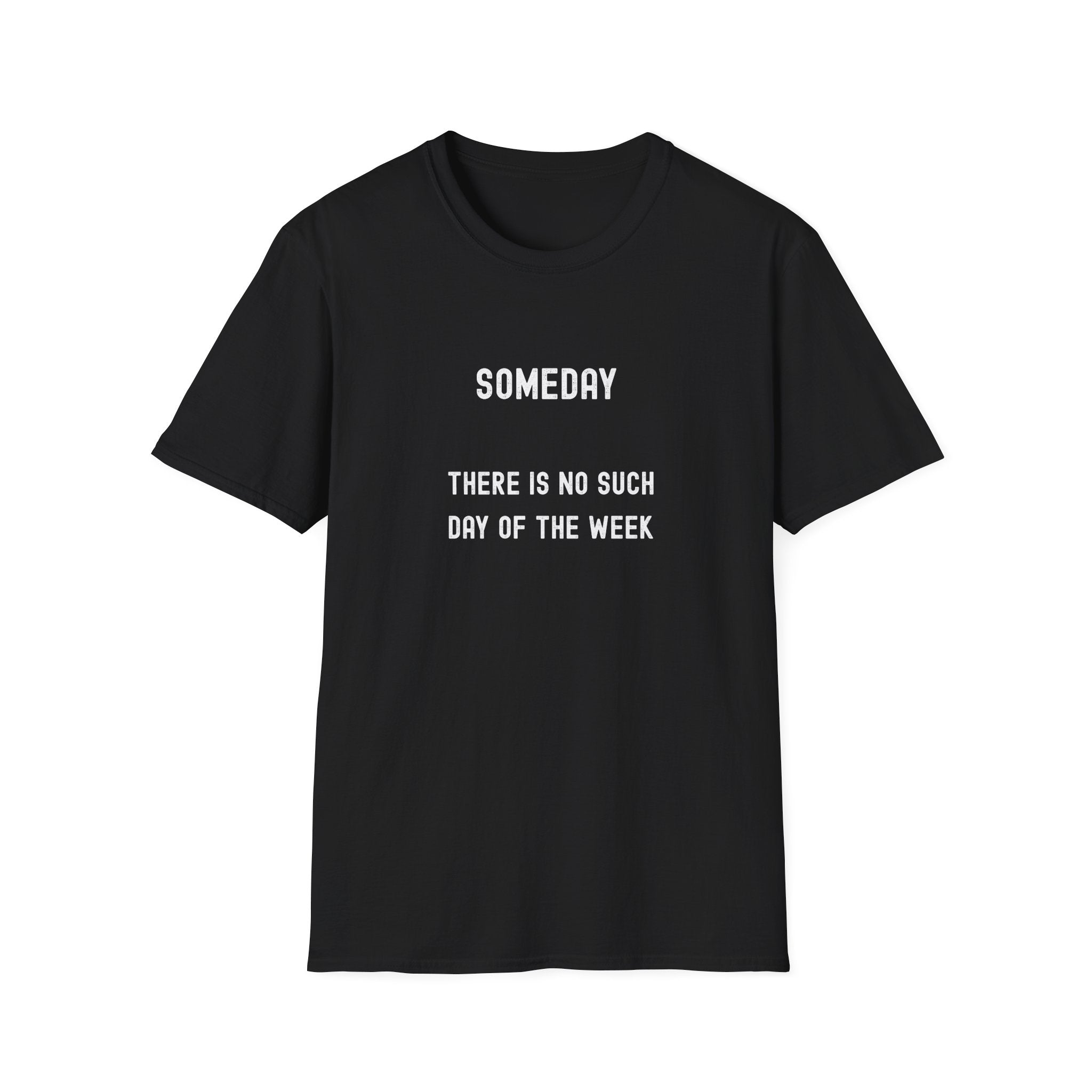 Someday Funny Tee — "Someday There Is No Such Day of the Week" Graphic T-Shirt