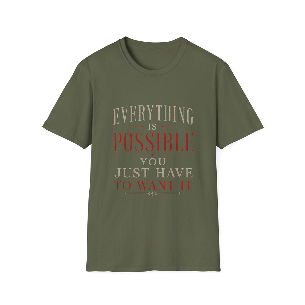 Everything Is Possible You Just Have to Want It T-Shirt | Inspirational Motivation Quote