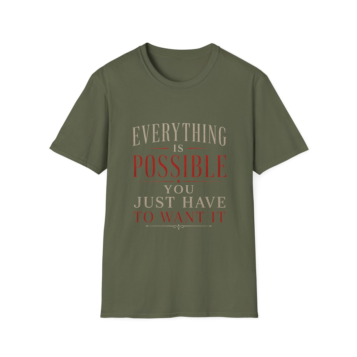 Everything Is Possible You Just Have to Want It T-Shirt | Inspirational Motivation Quote