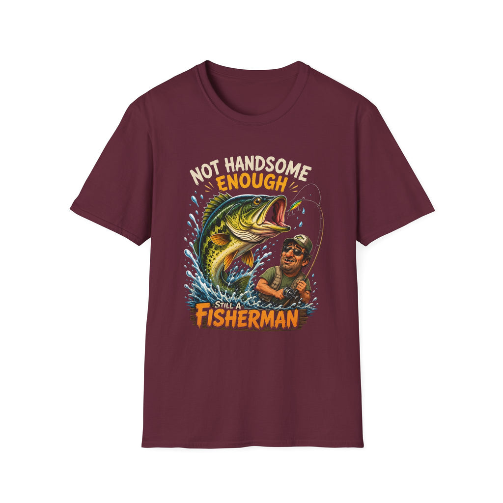 Not Handsome Enough Fisherman T-Shirt — Funny Fishing Graphic Tee for Anglers -Funny Fishing Humor Design