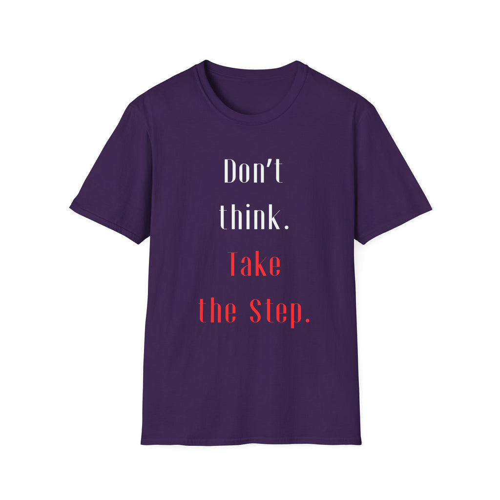 Don’t Think. Take the Step. T-Shirt — Motivational Graphic Tee -  Minimalist Motivational Quote Graphic T-Shirt