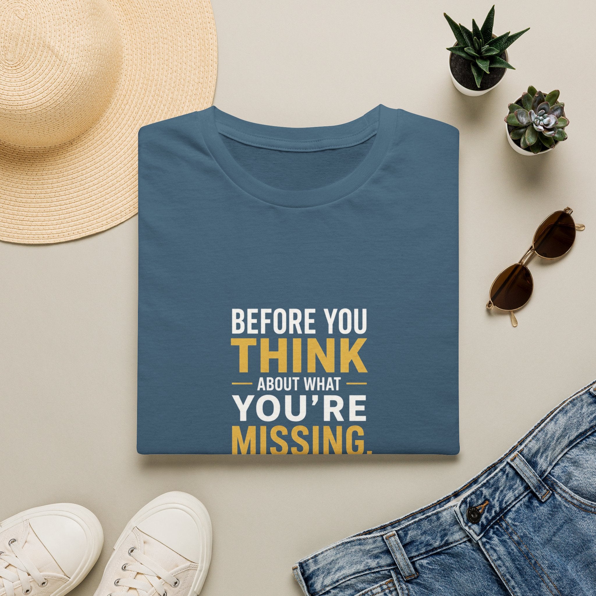 Before You Think T-Shirt — Inspirational Gratitude Quote Tee ("Before You Think About What You're Missing")