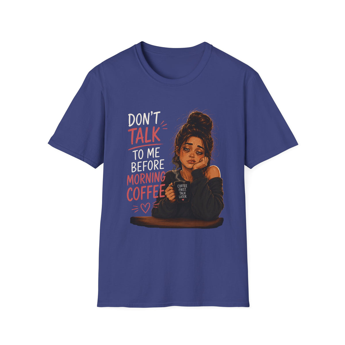 Don't Talk To Me Before Morning Coffee T-Shirt  – Funny Coffee Lover Women's Design
