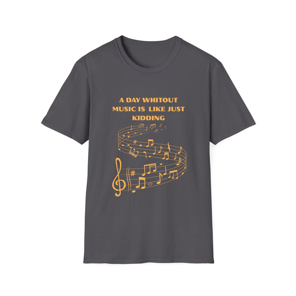 Music Lover T‑Shirt — "A Day Without Music Is Like Just Kidding" Musical Notes Tee