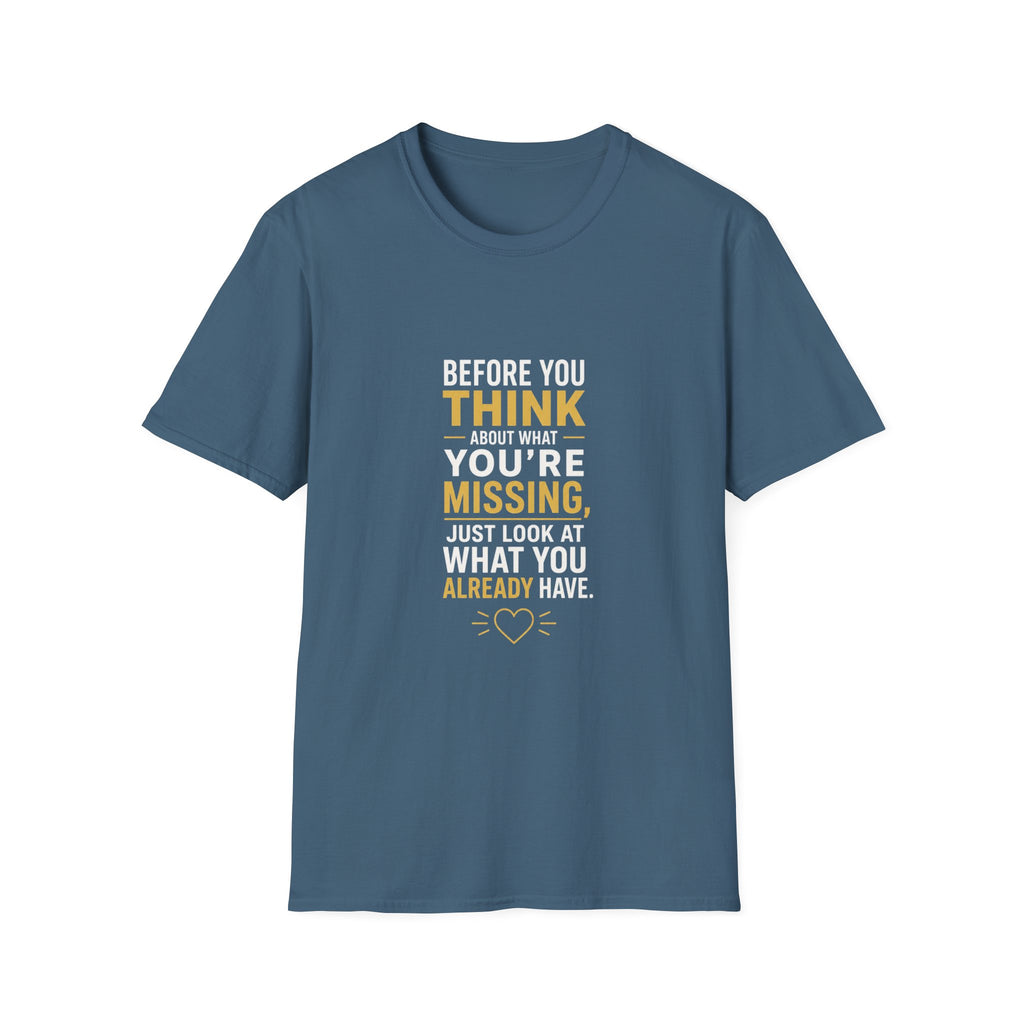 Before You Think T-Shirt — Inspirational Gratitude Quote Tee ("Before You Think About What You're Missing")