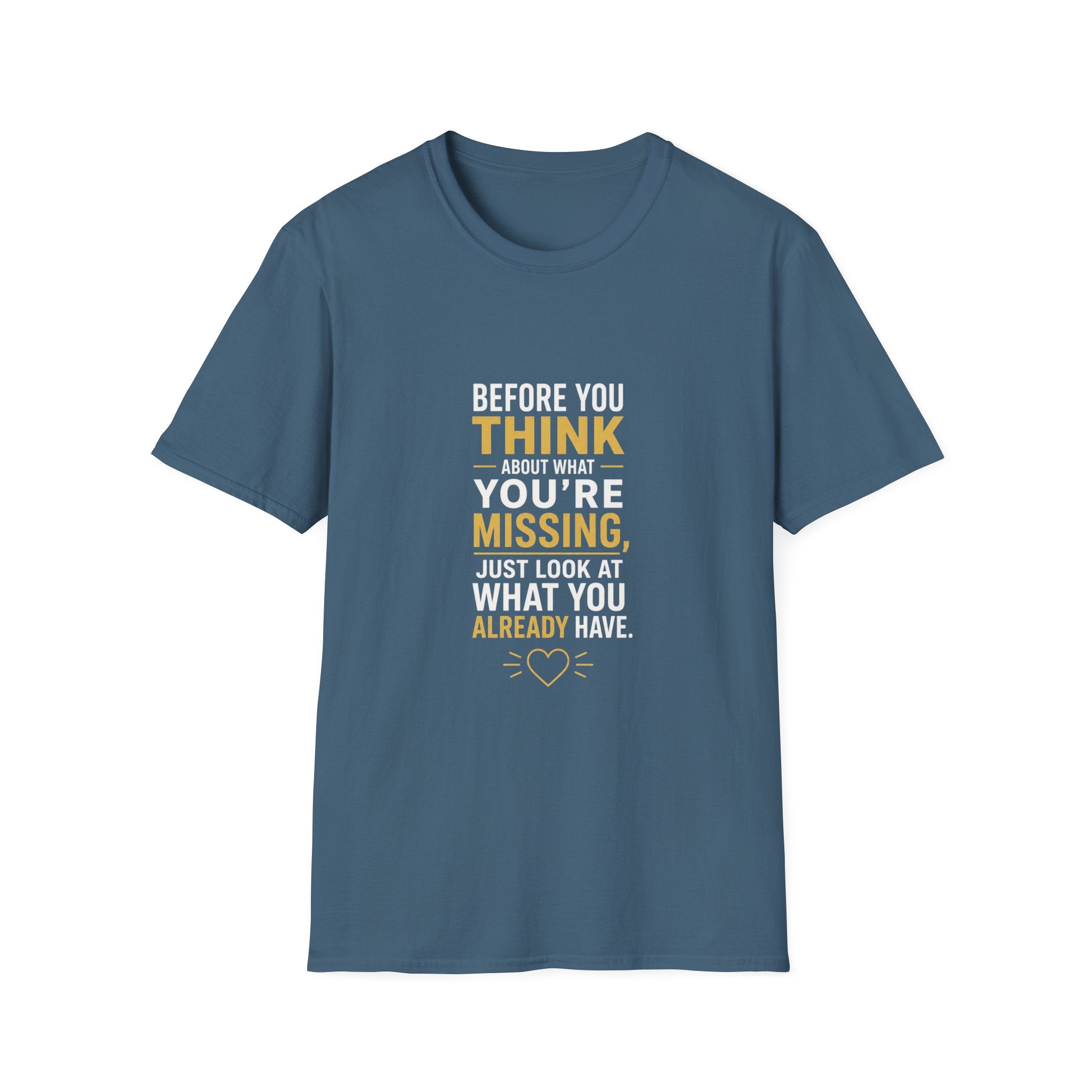 Before You Think T-Shirt — Inspirational Gratitude Quote Tee ("Before You Think About What You're Missing")