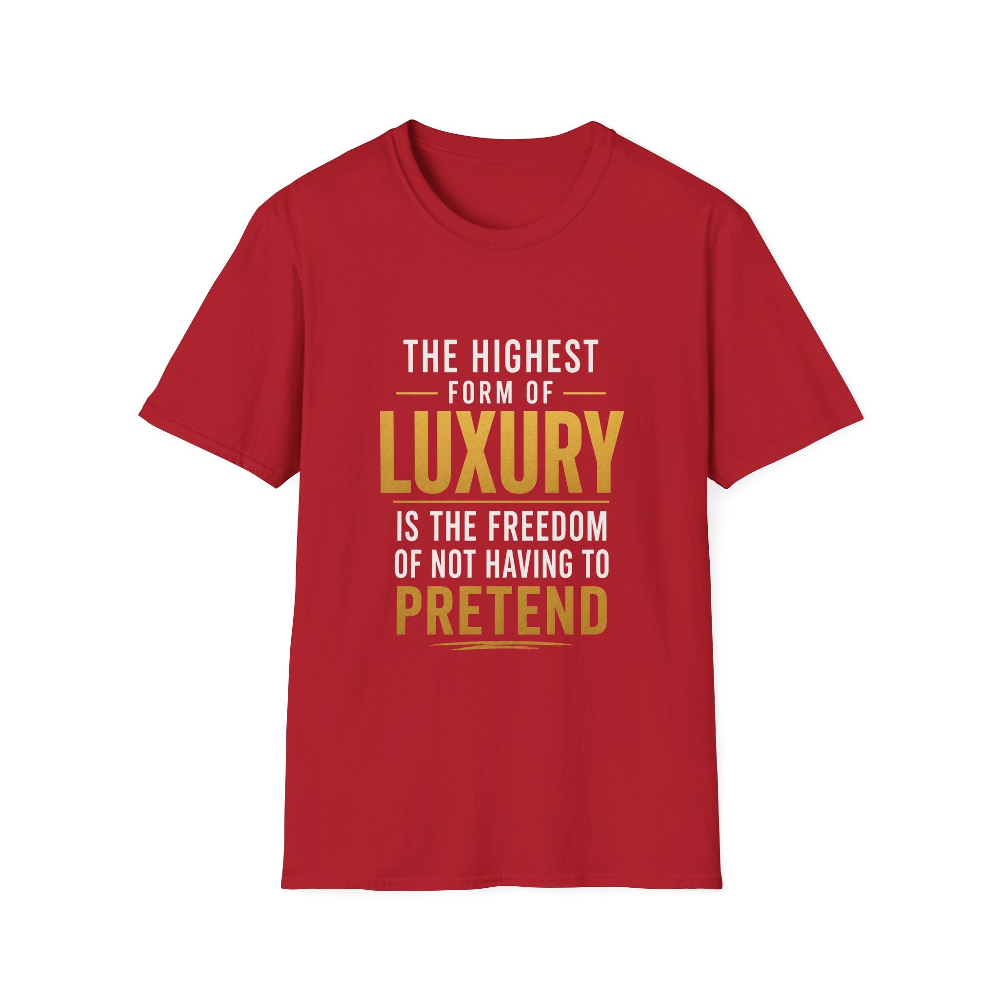 The Highest Form Of Luxury Is The Freedom Of Not Having To Pretend Motivational Quote Design — Bold Gold Graphic Tee