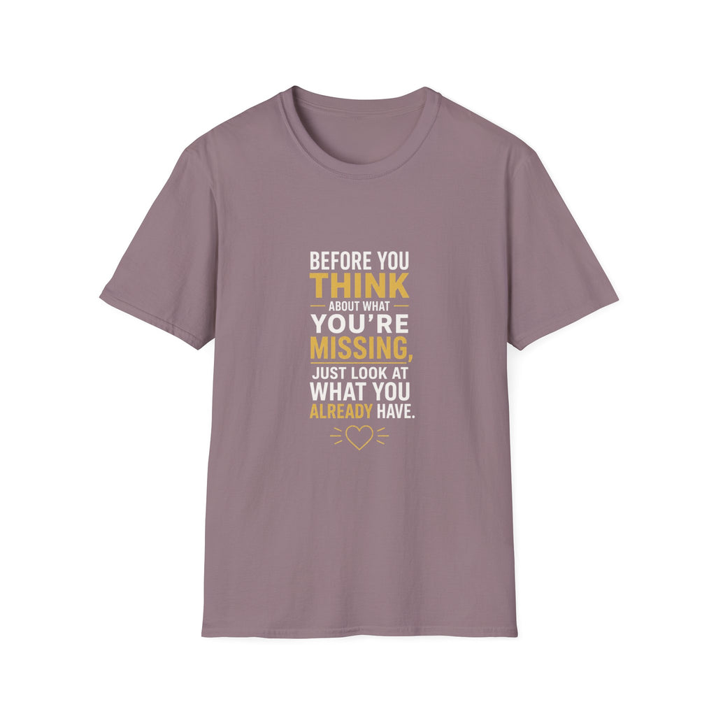 Before You Think T-Shirt — Inspirational Gratitude Quote Tee ("Before You Think About What You're Missing")