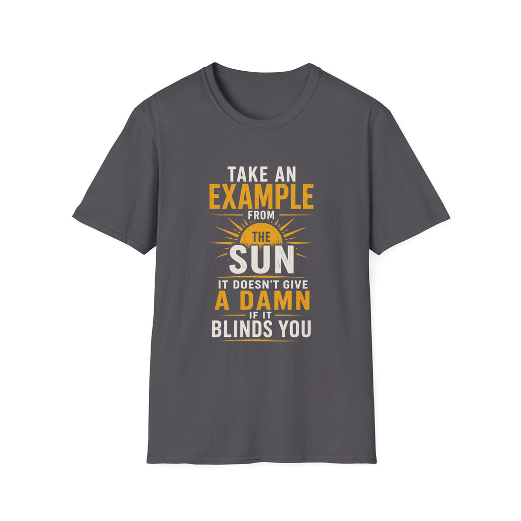 Take An Example From The Sun T-Shirt — Inspirational Sunshine Graphic Tee - Funny Motivational Quote Design