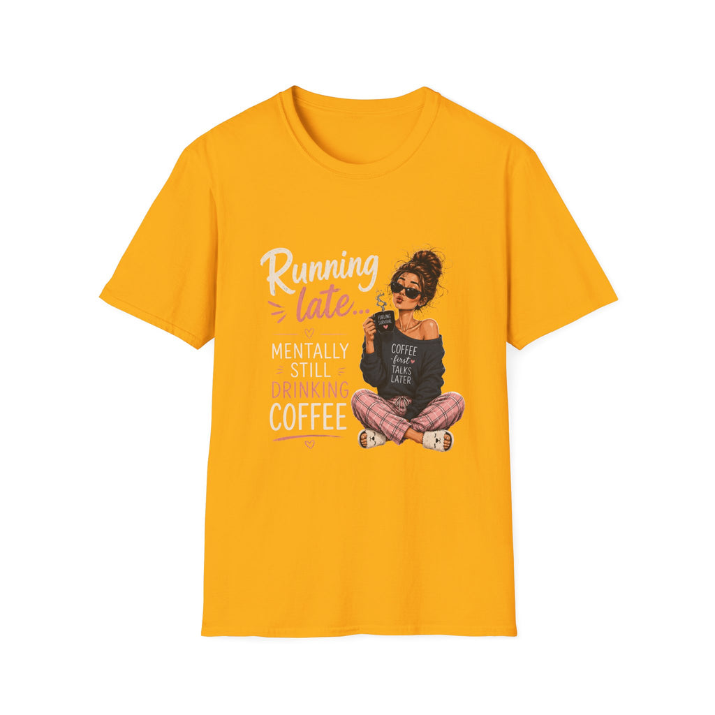 Running Late... Mentally Still Drinking Coffee T-Shirt - Funny Coffee Lover Design