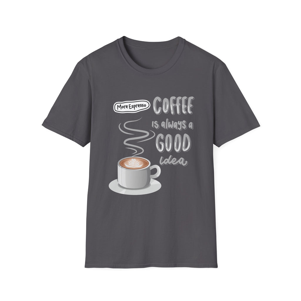 Coffee Is Always a Good Idea T-Shirt — 'More Espresso' Graphic Tee - Funny Coffee Lover gift