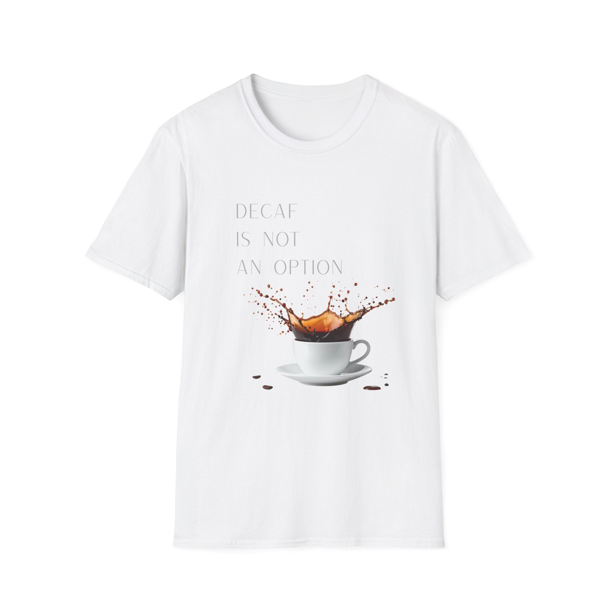 Coffee T-Shirt — “Decaf Is Not An Option” Splash Design – Funny Coffee Lover Graphic T-Shirt