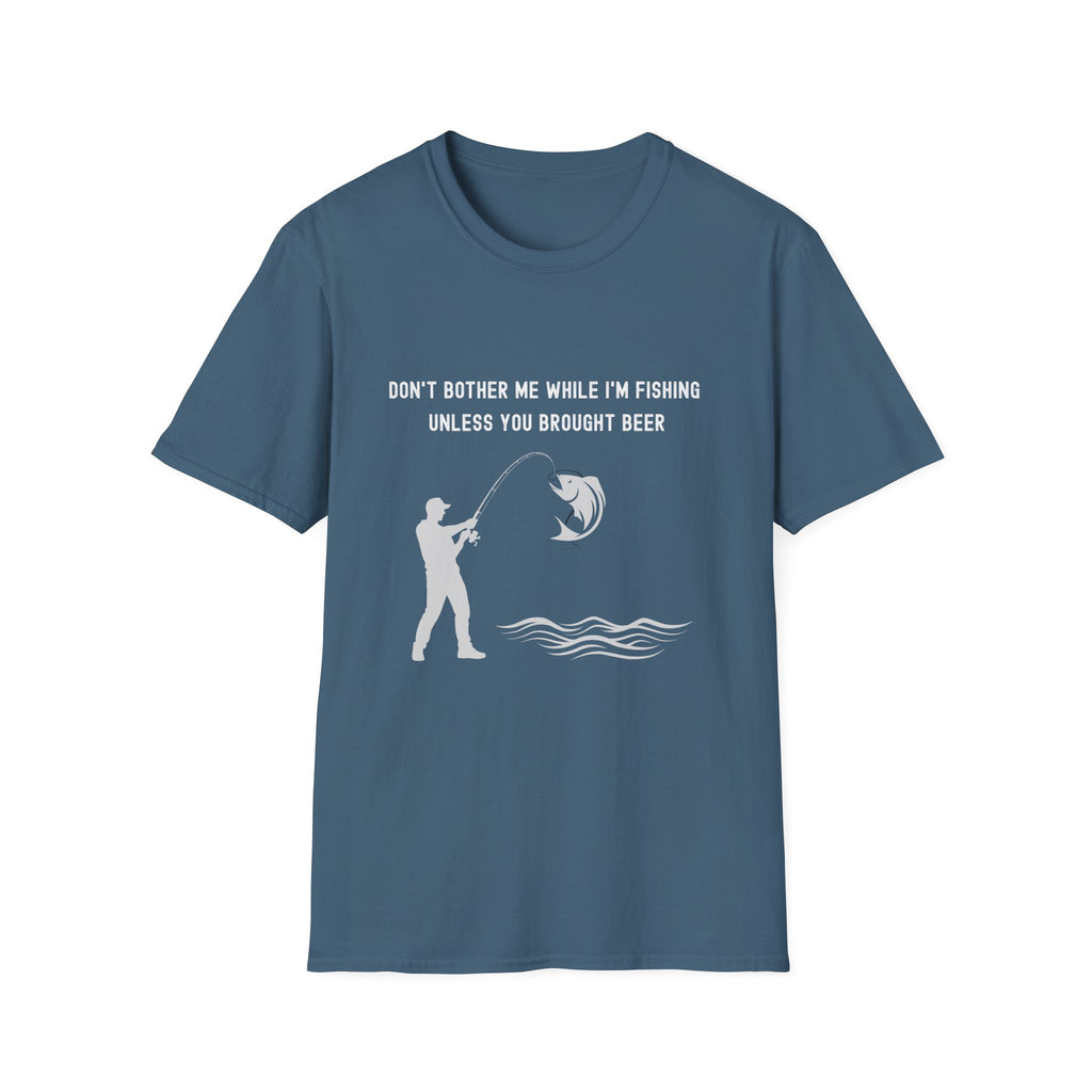 Fishing T-Shirt — "Don't Bother Me While I'm Fishing Unless You Brought Beer"