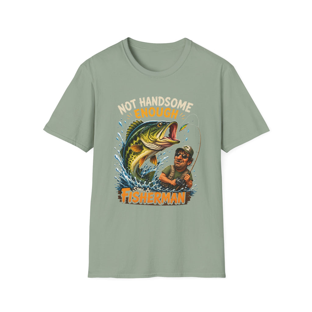 Not Handsome Enough Fisherman T-Shirt — Funny Fishing Graphic Tee for Anglers -Funny Fishing Humor Design
