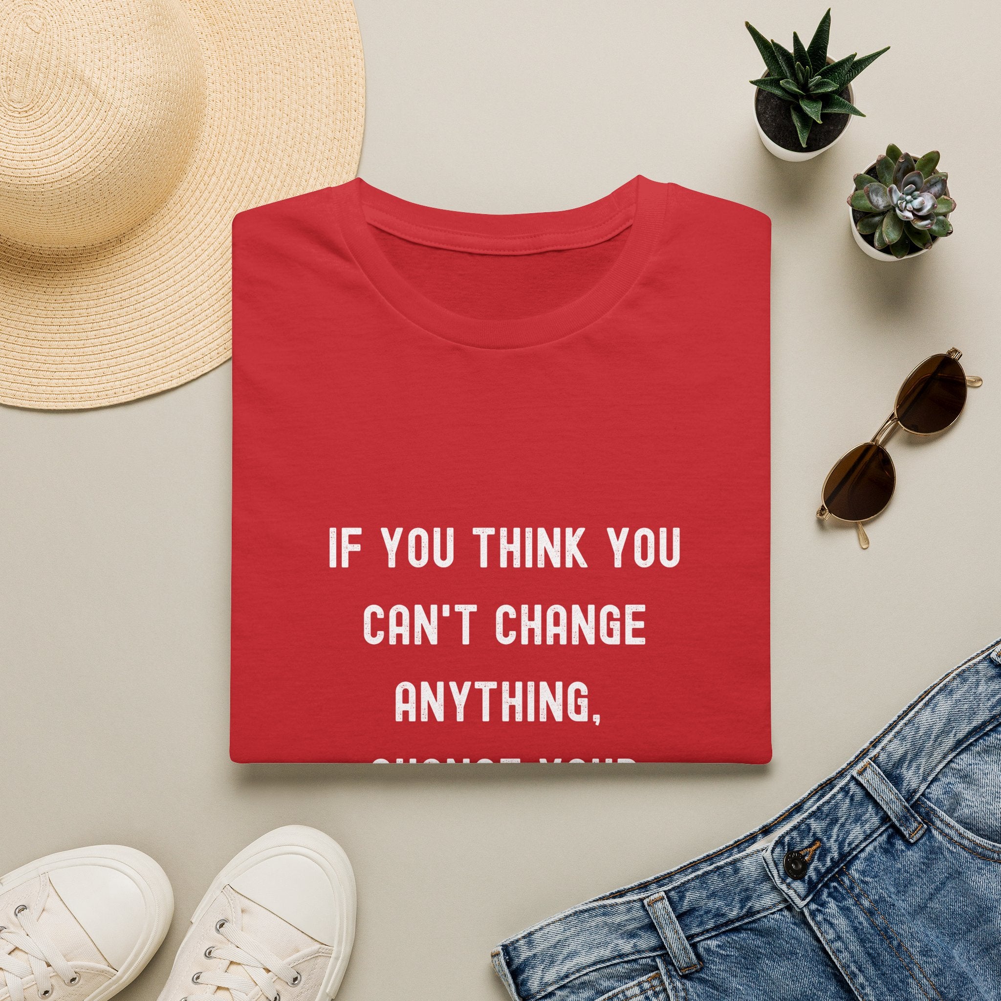 Motivational T-Shirt — "If You Think You Can't Change Anything, Change Your Thinking!"