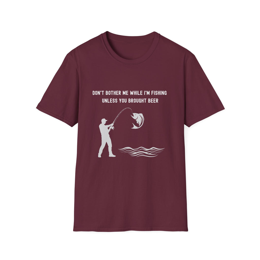 Fishing T-Shirt — "Don't Bother Me While I'm Fishing Unless You Brought Beer"