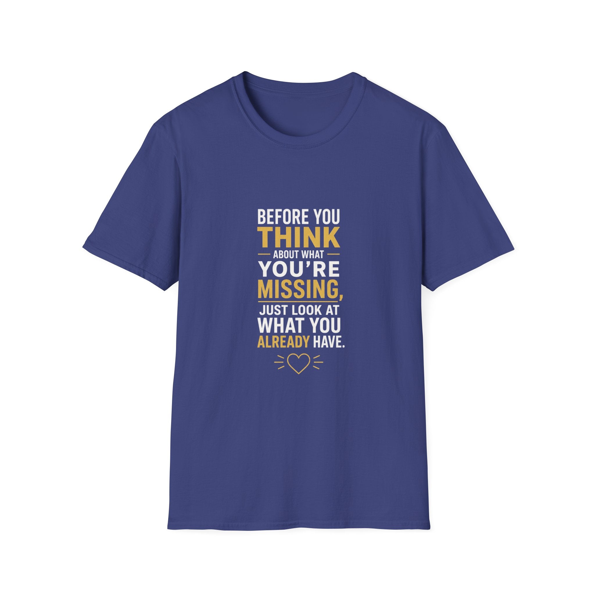 Before You Think T-Shirt — Inspirational Gratitude Quote Tee ("Before You Think About What You're Missing")