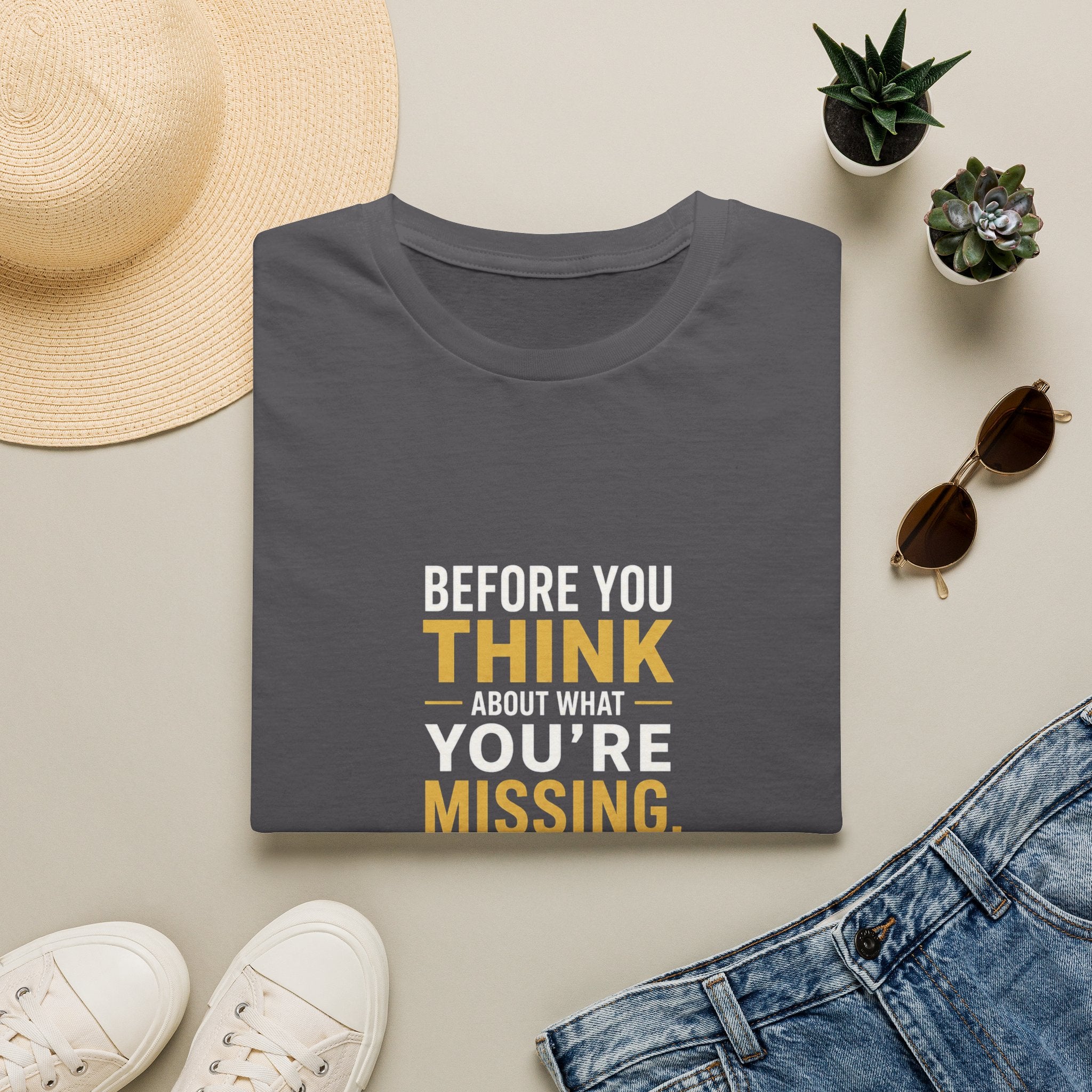 Before You Think T-Shirt — Inspirational Gratitude Quote Tee ("Before You Think About What You're Missing")