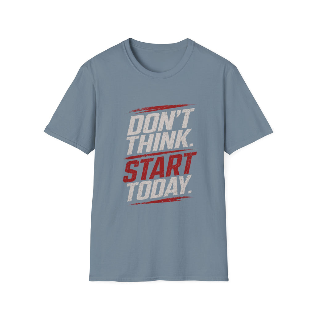 "Don't Think. Start Today." Inspirational  Tee -  Minimalist Motivational Quote T-Shirt
