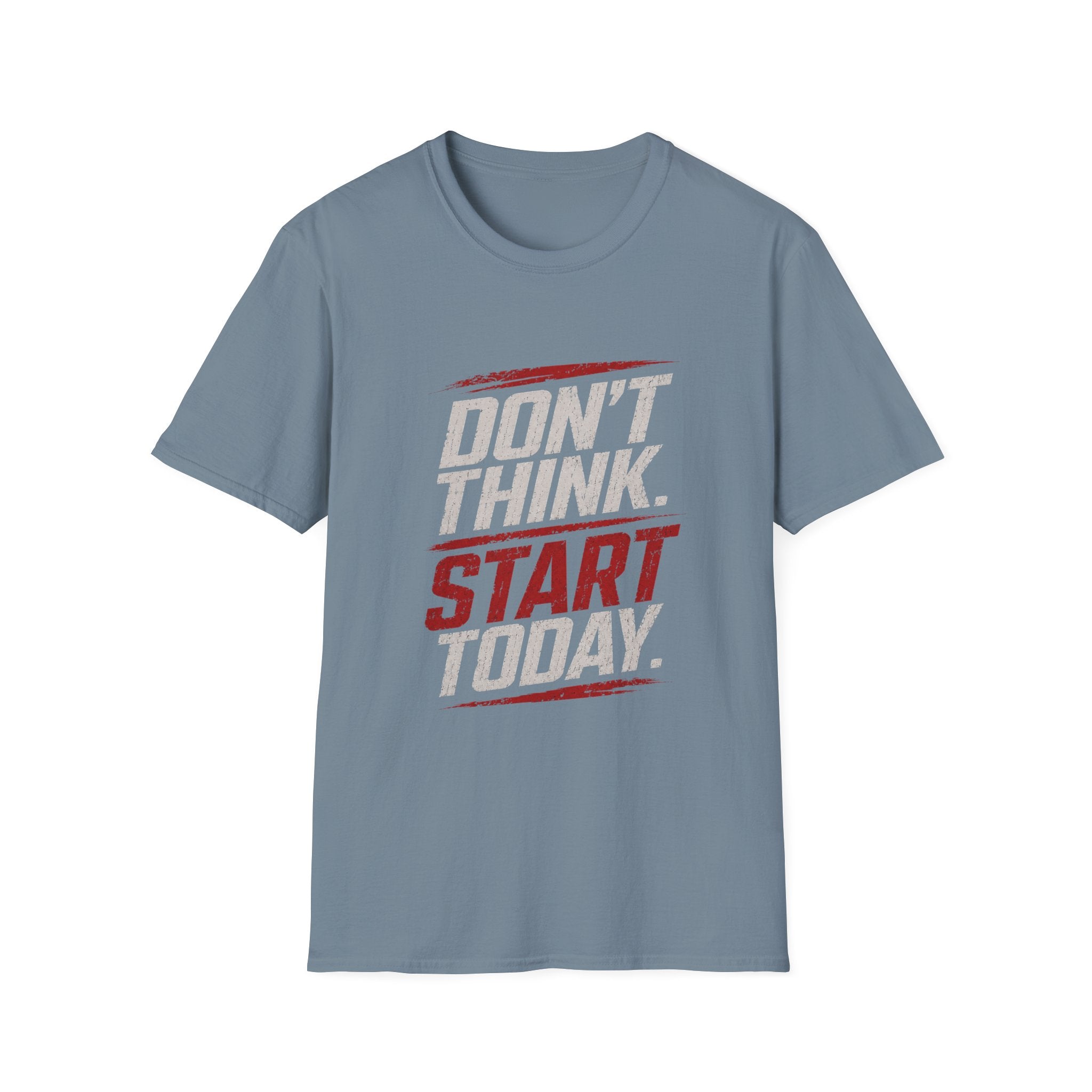 "Don't Think. Start Today." Inspirational  Tee -  Minimalist Motivational Quote T-Shirt