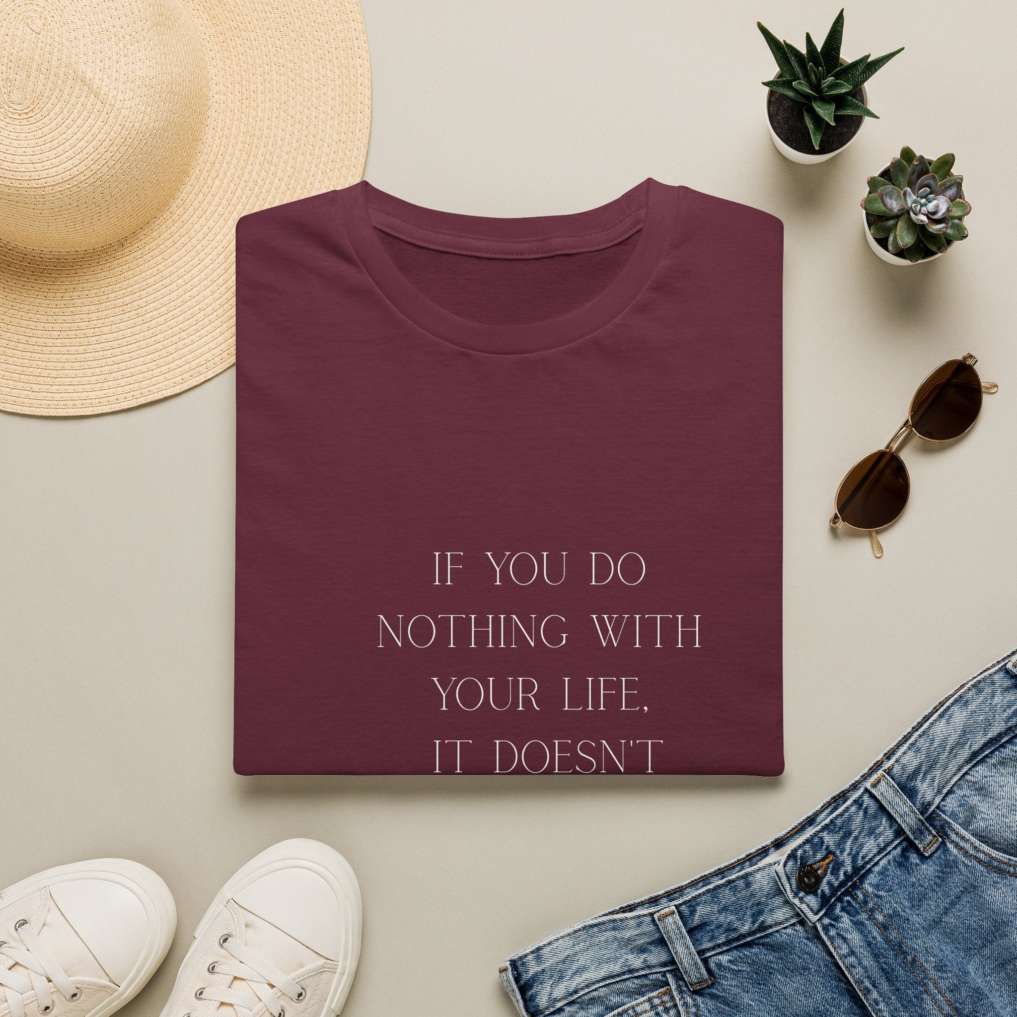 Inspirational Quote T-Shirt — "If You Do Nothing With Your Life, It Doesn't Matter How Long It Lasts"