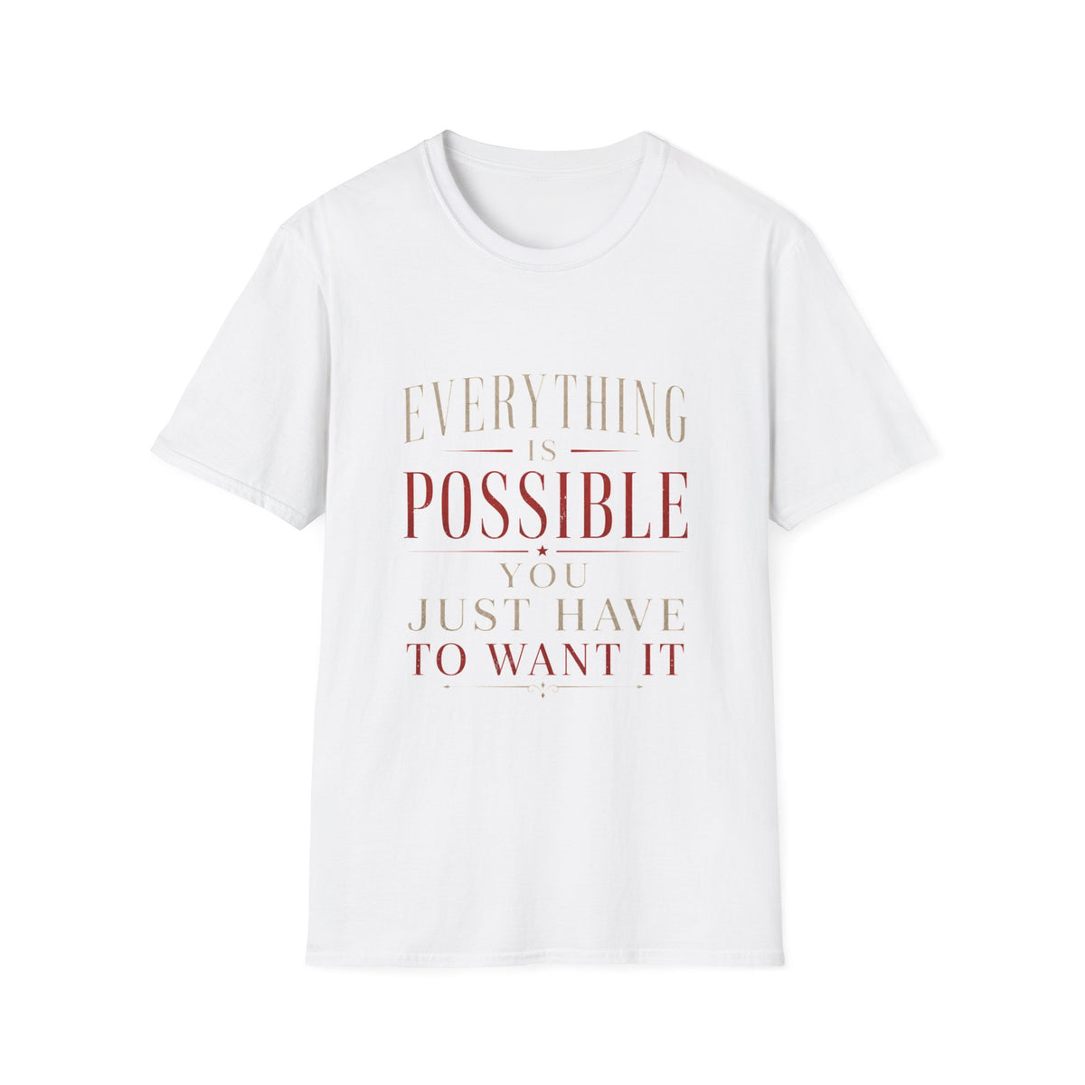Everything Is Possible You Just Have to Want It T-Shirt | Inspirational Motivation Quote