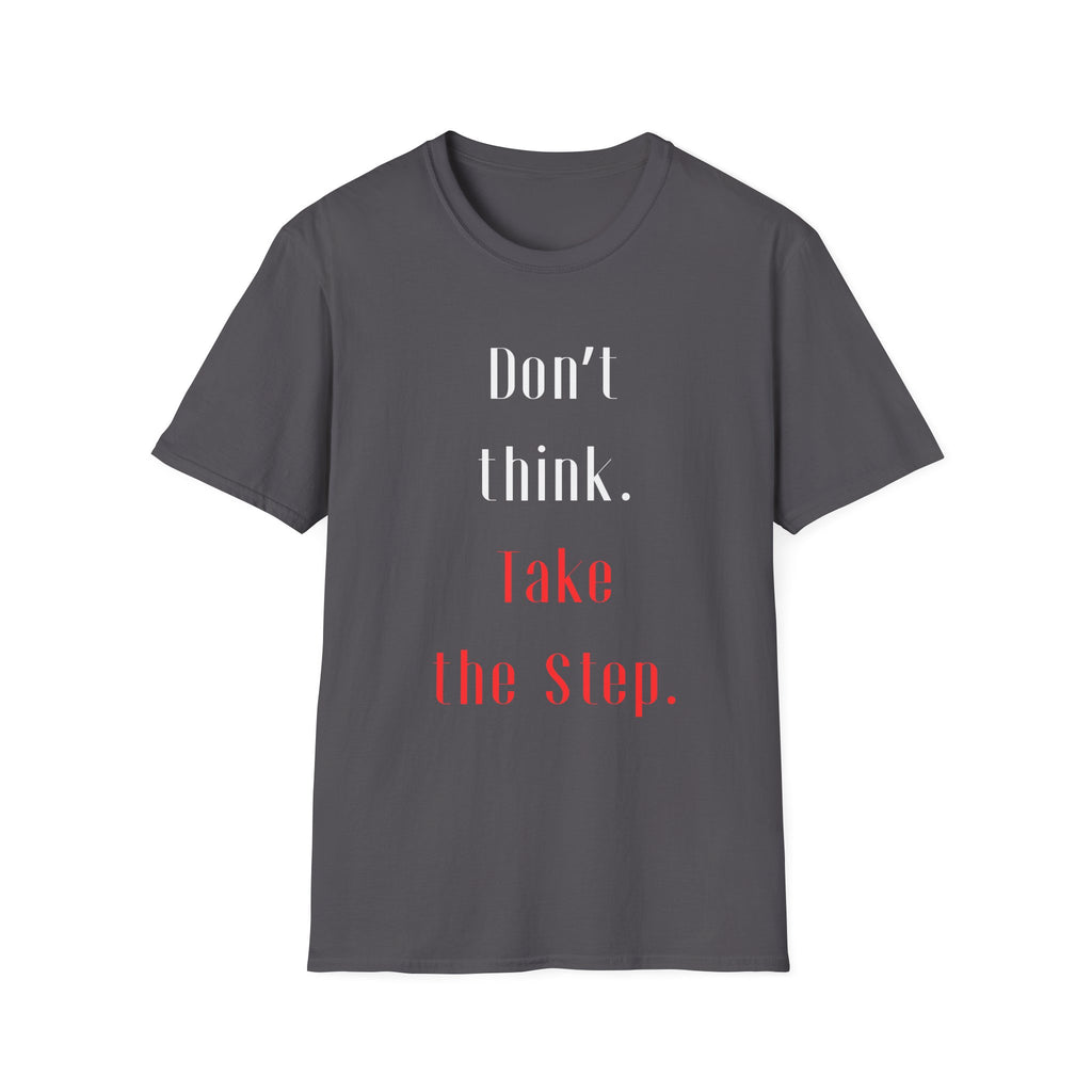 Don’t Think. Take the Step. T-Shirt — Motivational Graphic Tee -  Minimalist Motivational Quote Graphic T-Shirt
