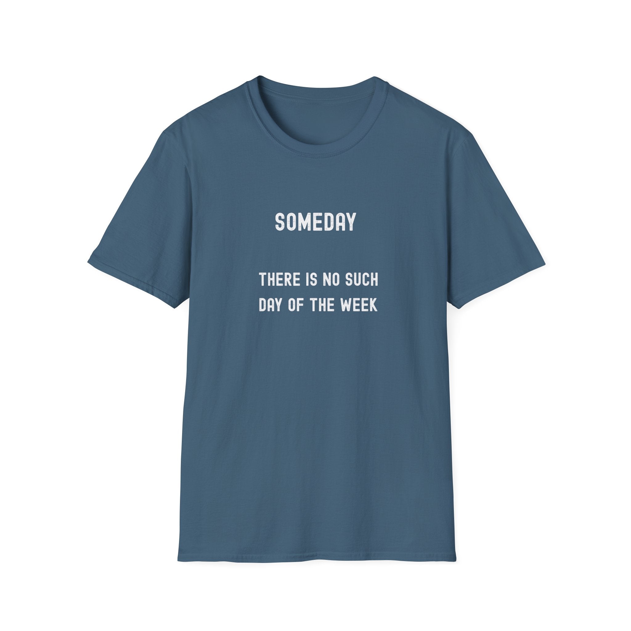 Someday Funny Tee — "Someday There Is No Such Day of the Week" Graphic T-Shirt