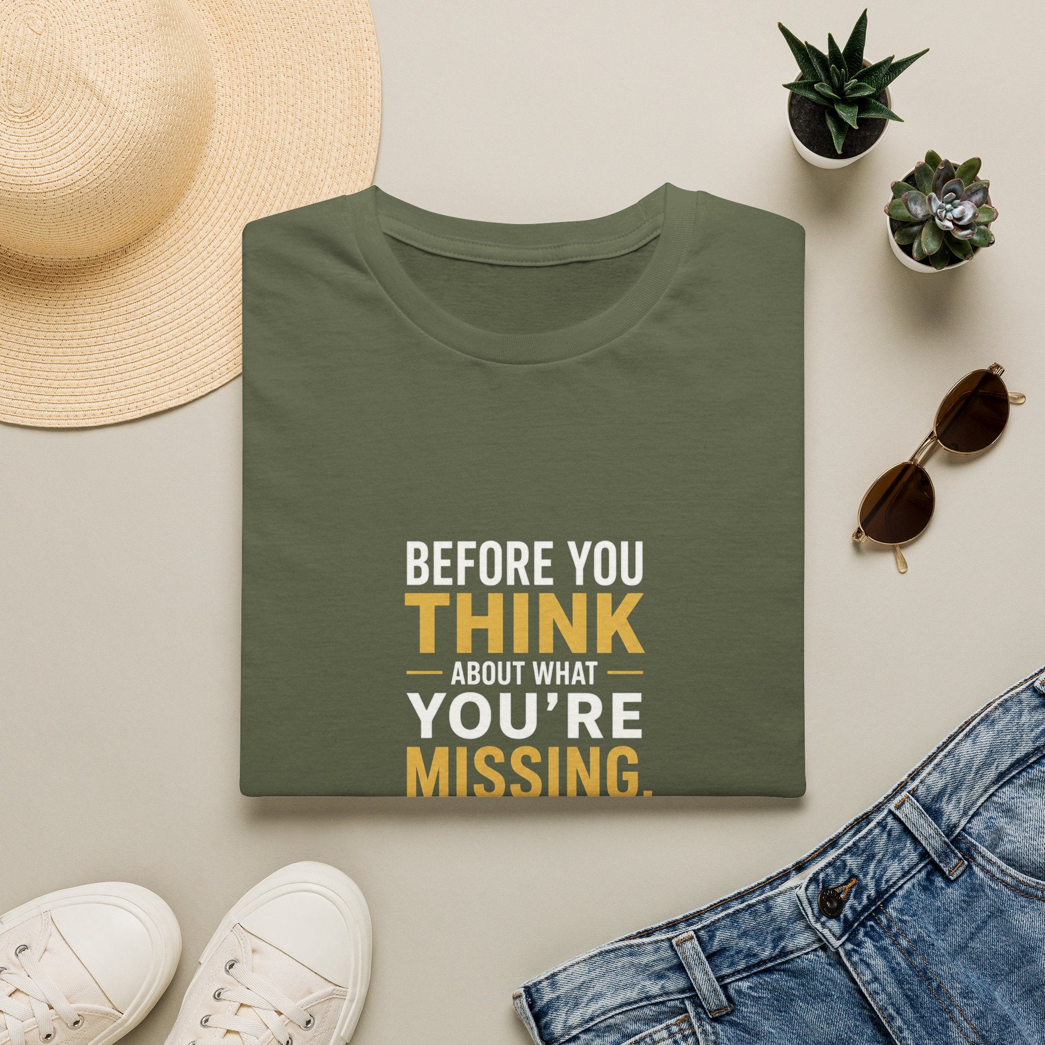 Before You Think T-Shirt — Inspirational Gratitude Quote Tee ("Before You Think About What You're Missing")