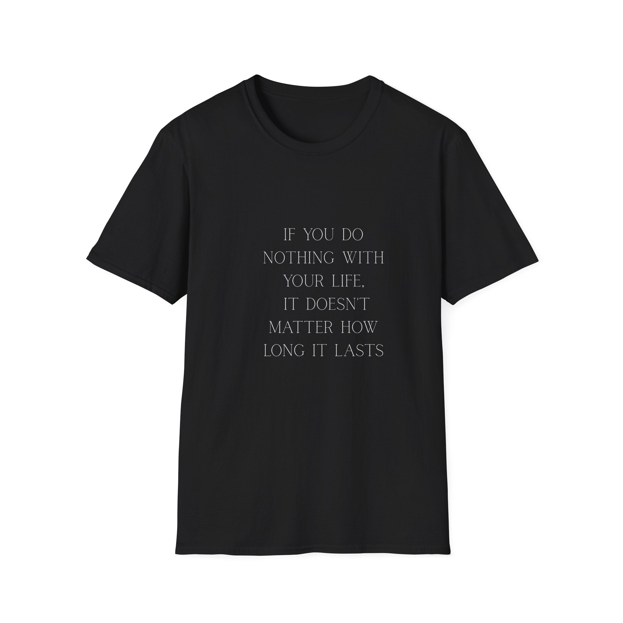 Inspirational Quote T-Shirt — "If You Do Nothing With Your Life, It Doesn't Matter How Long It Lasts"