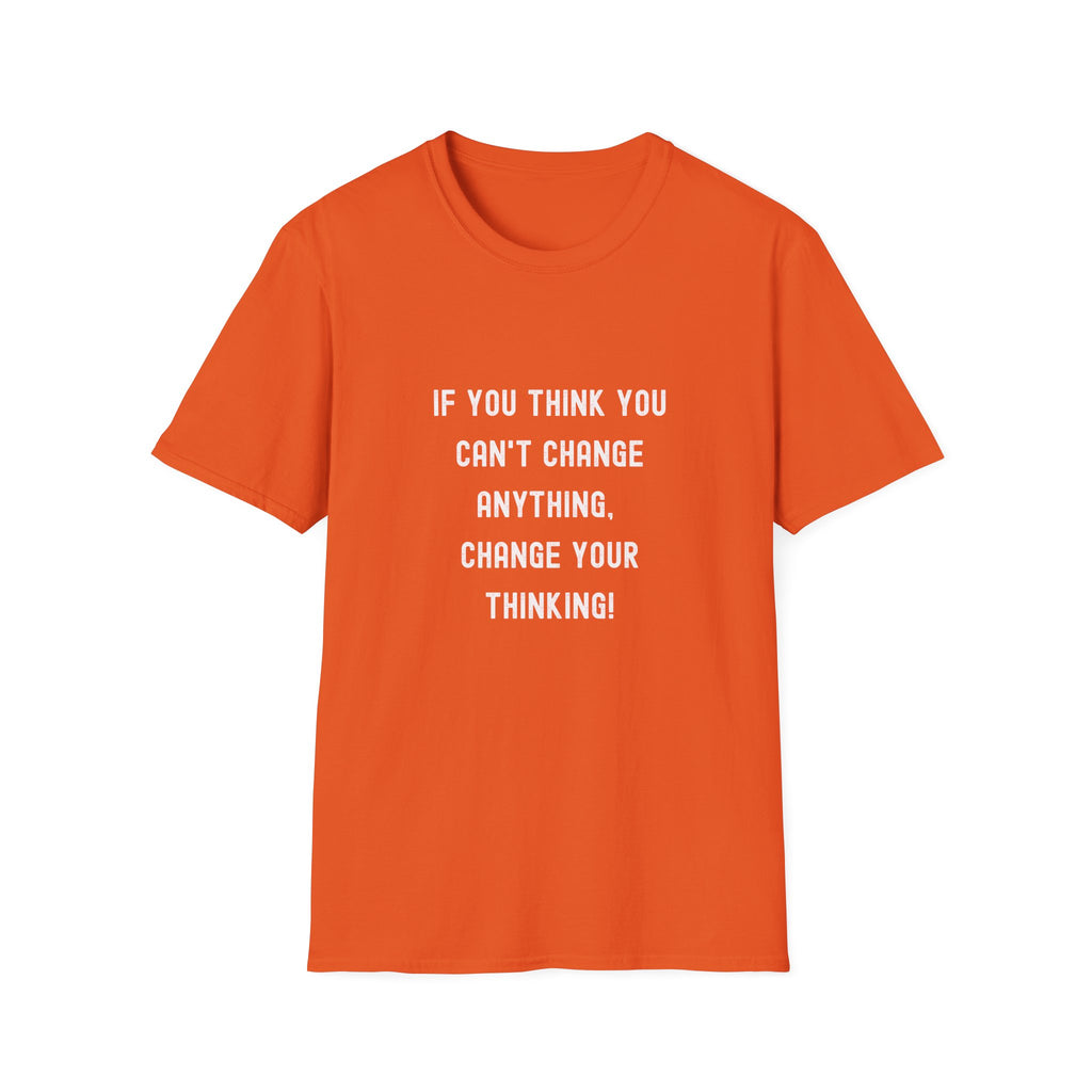 Motivational T-Shirt — "If You Think You Can't Change Anything, Change Your Thinking!"