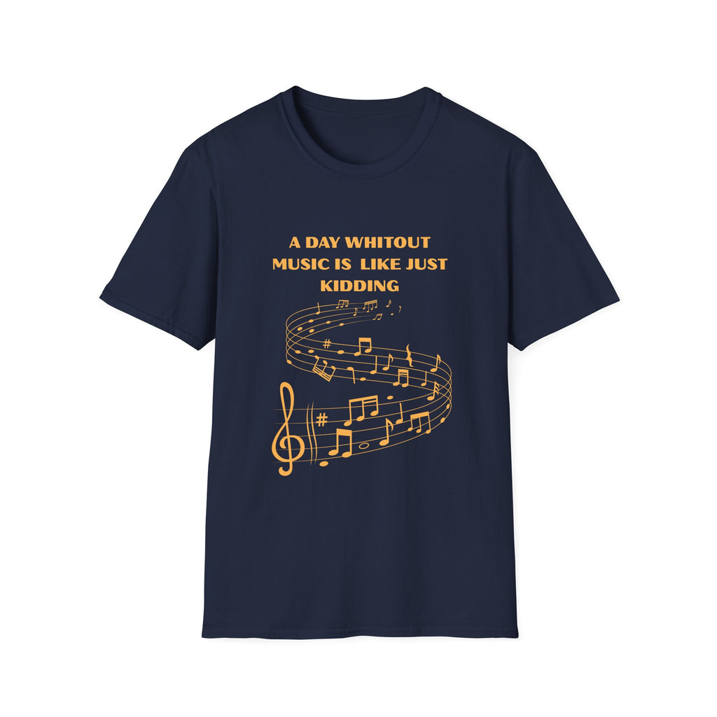 Music Lover T‑Shirt — "A Day Without Music Is Like Just Kidding" Musical Notes Tee