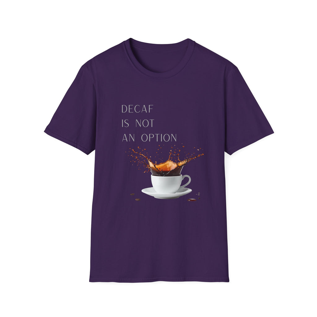 Coffee T-Shirt — “Decaf Is Not An Option” Splash Design – Funny Coffee Lover Graphic T-Shirt