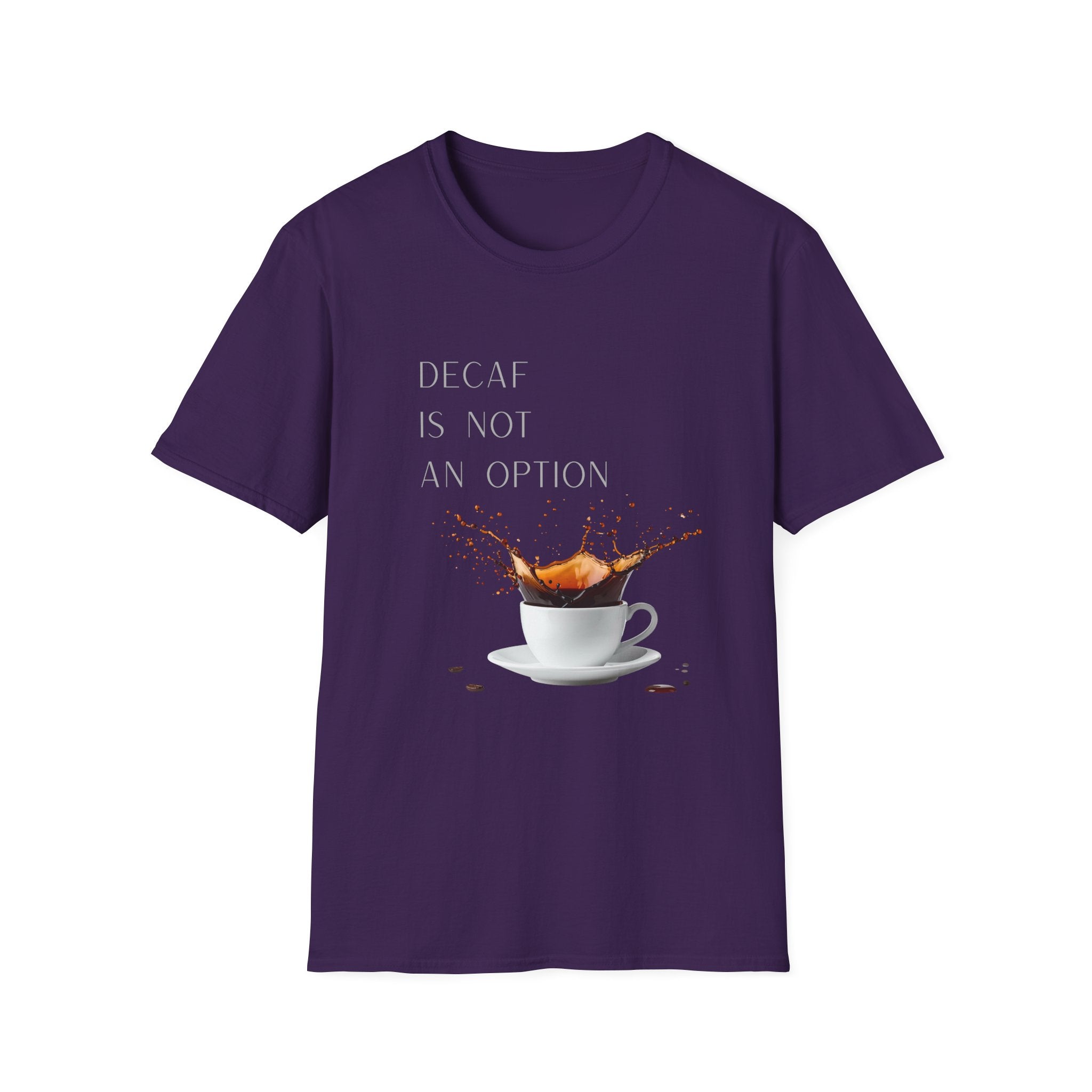 Coffee T-Shirt — “Decaf Is Not An Option” Splash Design – Funny Coffee Lover Graphic T-Shirt