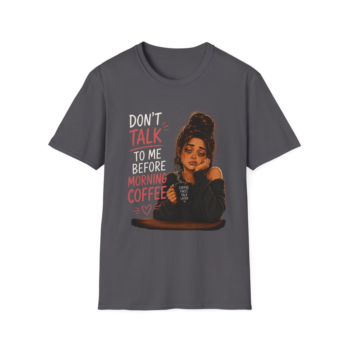 Don't Talk To Me Before Morning Coffee T-Shirt  – Funny Coffee Lover Women's Design
